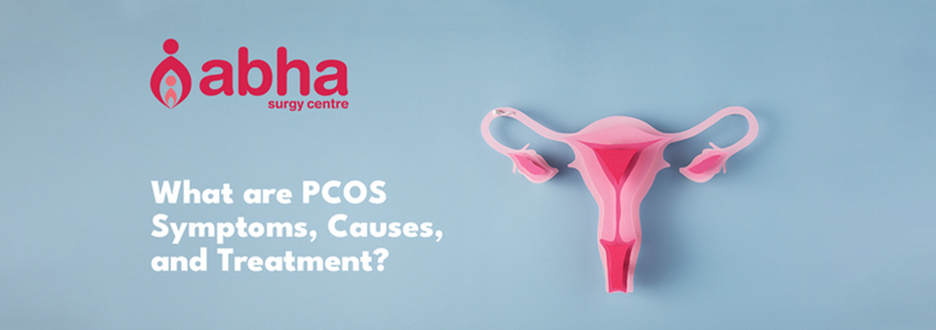 What are PCOS Symptoms, Causes, and Treatments?