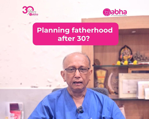 Planning Fatherhood After 30?